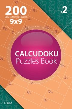 portada Calcudoku - 200 Easy to Normal Puzzles 9x9 (Volume 2) (en Inglés)