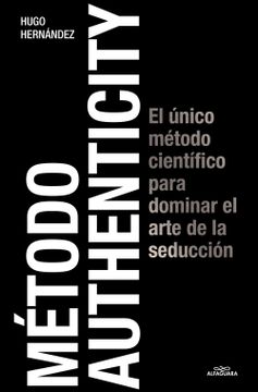 portada Método Authenticity: El Único Método Científico Para Dominar El Arte de la Seduc Ción / Authenticity Method (in Spanish)