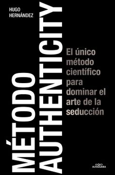 portada Método Authenticity: El Único Método Científico Para Dominar el Arte de la Seduc Ción / Authenticity Method