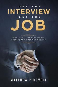 portada Get the Interview Get the Job: How to Get Standout Resume Success and Interview Results (en Inglés)