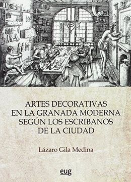 portada Las Artes Decorativas en la Granada Moderna Según los Escribanos de la Ciudad
