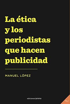 portada La Ética y los Periodistas que Hacen Publicidad: 453 (Periodismo Carena) (in Spanish)