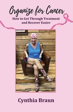 portada Organize For Cancer: How to Get Through Treatment and Recover Easier (en Inglés)