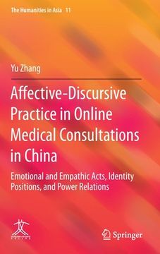 portada Affective-Discursive Practice in Online Medical Consultations in China: Emotional and Empathic Acts, Identity Positions, and Power Relations