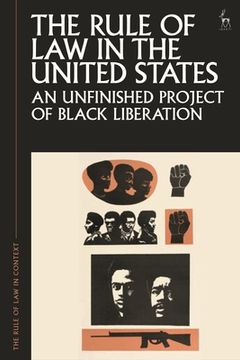portada The Rule of Law in the United States: An Unfinished Project of Black Liberation (en Inglés)