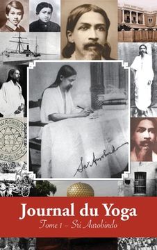 portada Journal du Yoga (Tome 1): Notes de Sri Aurobindo sur sa Discipline Spirituelle (1909 - début 1914) (in French)