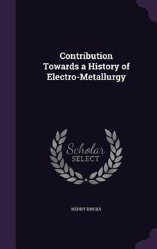 portada Contribution Towards a History of Electro-Metallurgy (en Inglés)