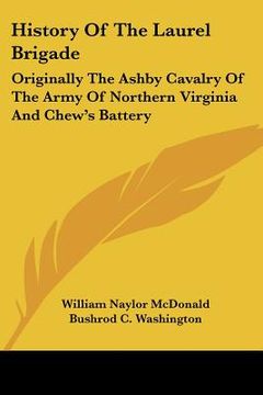 portada history of the laurel brigade: originally the ashby cavalry of the army of northern virginia and chew's battery