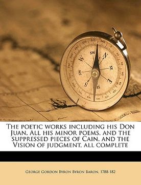 portada the poetic works including his don juan, all his minor poems, and the suppressed pieces of cain, and the vision of judgment, all complete volume 2 (en Inglés)