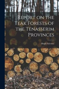 portada Report on the Teak Forests of the Tenasserim Provinces