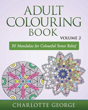 portada Adult Colouring Book - Volume 2: 50 Mandalas to Colour for Pure Pleasure and Enjoyment