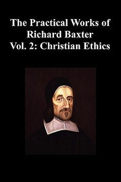 portada the practical works of richard baxter with a life of the author and a critical examination of his writings by william orme (volume 2: christian ethics