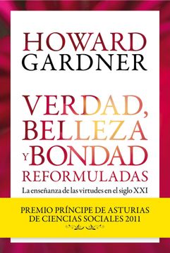 portada Verdad, Belleza y Bondad Reformuladas: La Enseñanza de las Virtud es (Premio Principe de Asturias de Ciencias Sociales 2011)