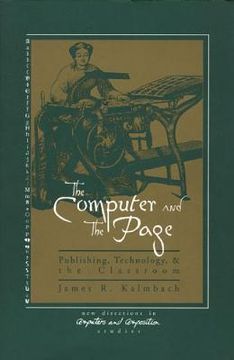 portada The Computer and the Page: The Theory, History and Pedagogy of Publishing, Technology and the Classroom (en Inglés)