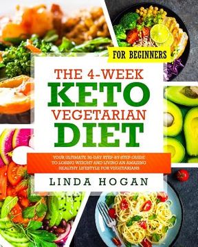 portada The 4-Week Keto Vegetarian Diet for Beginners: Your Ultimate 30-Day Step-By-Step Guide to Losing Weight and Living an Amazing Healthy Lifestyle for Ve (en Inglés)