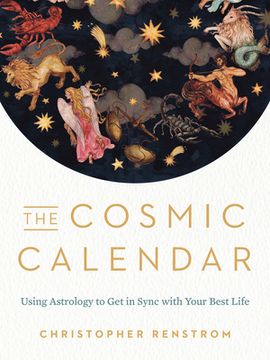 portada The Cosmic Calendar: Using Astrology to get in Sync With Your Best Life
