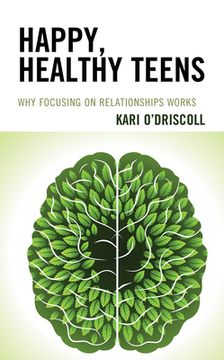 portada Happy, Healthy Teens: Why Focusing on Relationships Works (en Inglés)