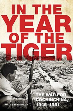 portada In the Year of the Tiger: The war for Cochinchina, 1945–1951 (Campaigns and Commanders Series) (en Inglés)