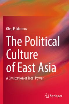 portada The Political Culture of East Asia: A Civilization of Total Power (in English)