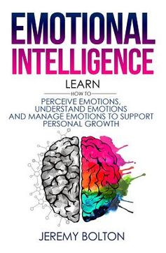 portada Emotional Intelligence: Learn How to Perceive Emotions, Understand Emotions, and Manage Emotions to Support Personal Growth (en Inglés)
