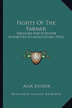 portada fights of the farmer: designed for everyone interested in agriculture (1914) (en Inglés)