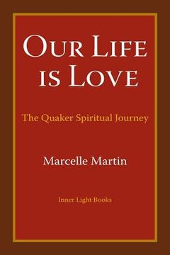 portada Our Life Is Love: The Quaker Spiritual Journey (en Inglés)