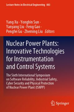 portada Nuclear Power Plants: Innovative Technologies for Instrumentation and Control Systems: The Sixth International Symposium on Software Reliability, Indu