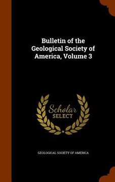 portada Bulletin of the Geological Society of America, Volume 3 (en Inglés)
