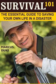 portada Survival 101: The Essential Guide to Saving Your Own Life in a Disaster (en Inglés)