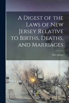 portada A Digest of the Laws of New Jersey Relative to Births, Deaths, and Marriages (en Inglés)