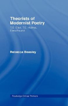 portada theorists of modernist poetry: t.s. eliot, t.e. hulme, ezra pound (en Inglés)