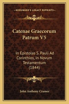 portada Catenae Graecorum Patrum V5: In Epistolas S. Pauli Ad Corinthios, In Novum Testamentum (1844) (in Latin)