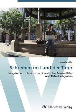 portada Schreiben im Land der Täter: Jüngste deutsch-jüdische Literatur bei Maxim Biller und Rafael Seligmann