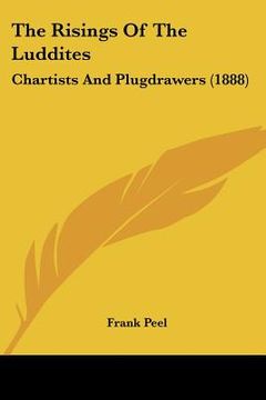 portada the risings of the luddites: chartists and plugdrawers (1888)