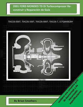 portada 2001 FORD MONDEO TD Di Turbocompresor Reconstruir y Reparación de Guía: 704226-0007, 704226-5007, 704226-9007, 704226-7, 1s7q6k682bh