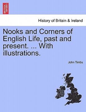 portada nooks and corners of english life, past and present. ... with illustrations. (en Inglés)