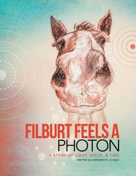 portada Filburt Feels a Photon: A Story of Light, Space, & Time (en Inglés)