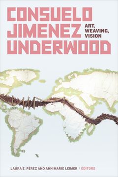 portada Consuelo Jimenez Underwood: Art, Weaving, Vision