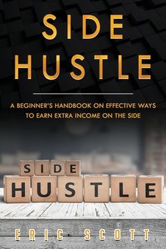 portada Side Hustle: A Beginner's Handbook on Effective Ways to Earn Extra Income on the Side (en Inglés)