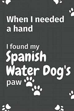 portada When i Needed a Hand, i Found my Spanish Water Dog's Paw: For Spanish Water Puppy Fans (en Inglés)