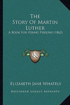 portada the story of martin luther the story of martin luther: a book for young persons (1862) a book for young persons (1862) (en Inglés)