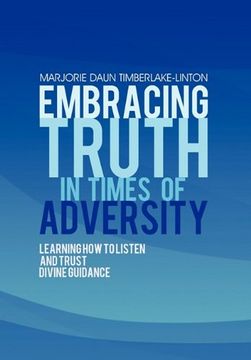 portada Embracing Truth in Times of Adversity: Learning how to Listen and Trust Divine Guidance (in English)