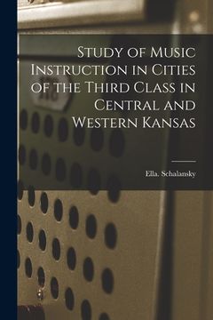 portada Study of Music Instruction in Cities of the Third Class in Central and Western Kansas (en Inglés)