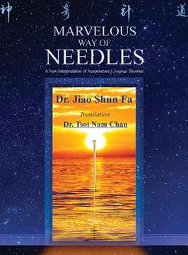 portada Marvelous way of Needles: Reading Ling shu Nine Needles and Twelve Yuan-Source Points (in English)