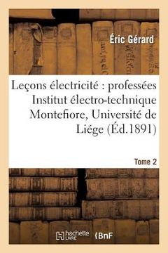 portada Leçons Sur l'Électricité T. 2: Professées À l'Institut Électro-Technique Montefiore, Annexé À l'Université de Liége. (en Francés)