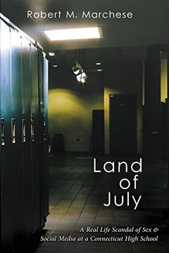 portada Land of July: A Real Life Scandal of sex & Social Media at a Connecticut High School (en Inglés)