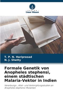 portada Formale Genetik von Anopheles stephensi, einem städtischen Malaria-Vektor in Indien (in German)