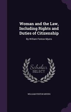 portada Woman and the Law, Including Rights and Duties of Citizenship: By William Fenton Myers (en Inglés)