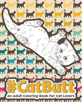 portada Catbutt: An Adult Coloring Book for Cat Lovers (en Inglés)