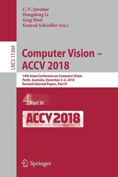portada Computer Vision - Accv 2018: 14th Asian Conference on Computer Vision, Perth, Australia, December 2-6, 2018, Revised Selected Papers, Part IV (en Inglés)